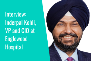 Interview: Inderpal Kohli, VP and CIO at Englewood Hospital