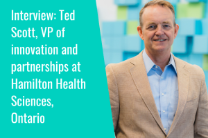 Interview: Ted Scott, VP of innovation and partnerships at Hamilton Health Sciences, Ontario