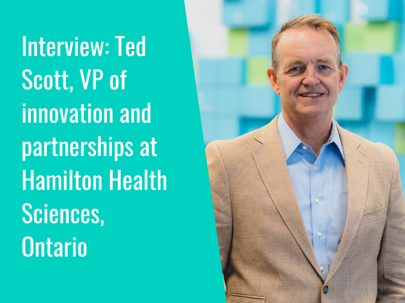 Interview: Ted Scott, VP of innovation and partnerships at Hamilton Health Sciences, Ontario